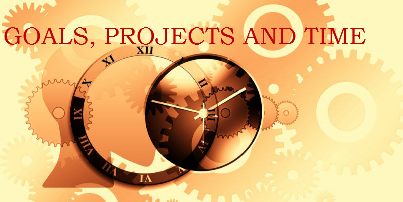 GOALS PROJECTS AND TIME